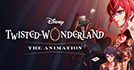Disney Twisted-Wonderland the Animation