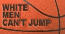 White Men Can't Jump