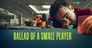Ballad of a Small Player