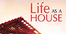 Life as a House